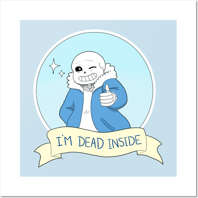 Undertale- Sans "I'm Dead Inside" Wall Art by theruins